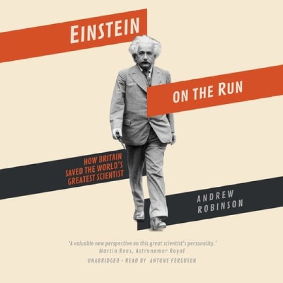 Einstein on the Run Lib/E: How Britain Saved the World's Greatest Scientist