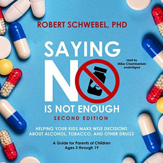Saying No Is Not Enough, Second Edition: Helping Your Kids Make Wise Decisions about Alcohol, Tobacco, and Other Drugs--A Guide for Parents of Childre