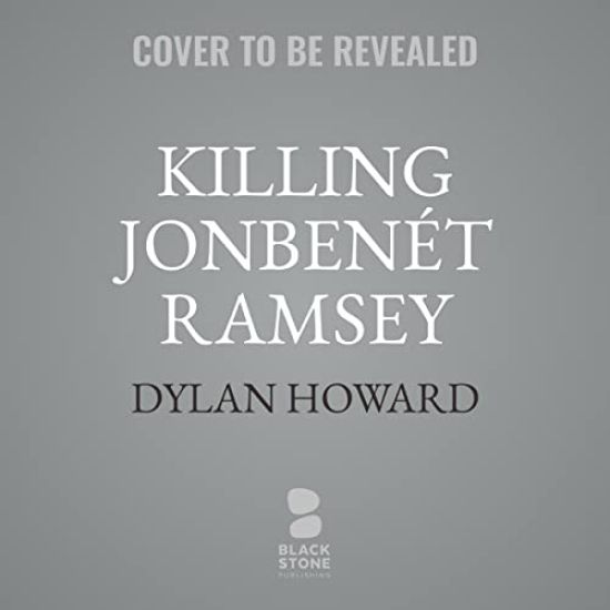 Killing Jonbenét Ramsey: Dylan Howard and a 10-Year Investigation