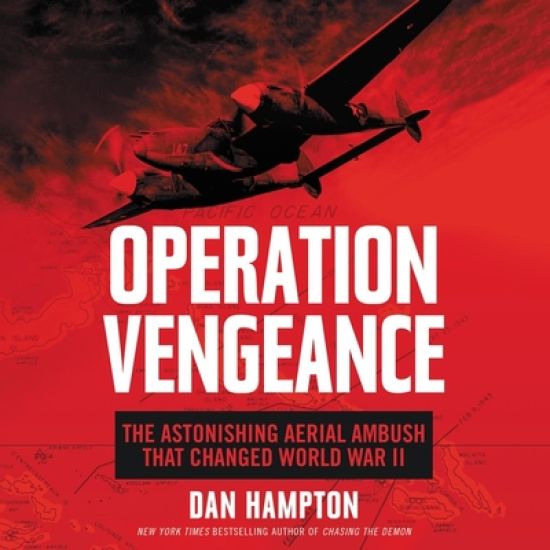 Operation Vengeance Lib/E: The Astonishing Aerial Ambush That Changed World War II