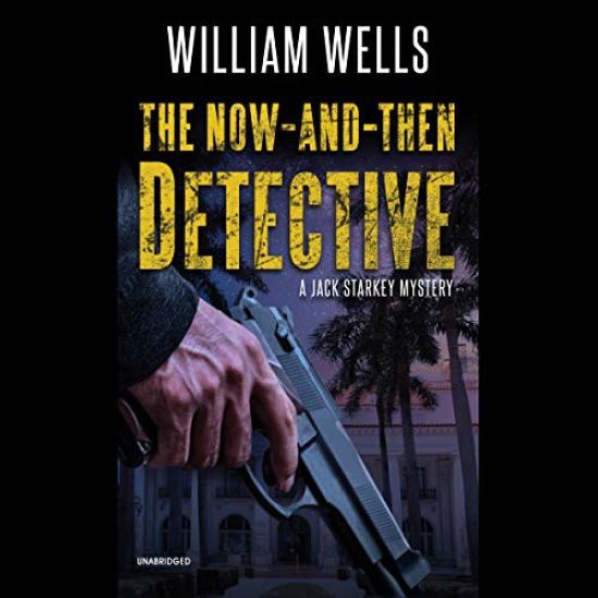 The Now-And-Then Detective: A Jack Starkey Mystery – William Wells, kirjan kansikuva