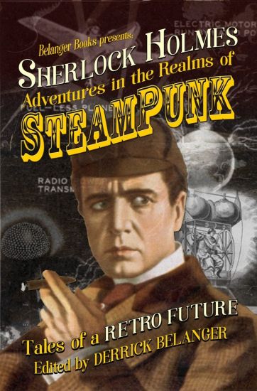 Sherlock Holmes: Adventures in the Realms of Steampunk, Tales of a Retro Future