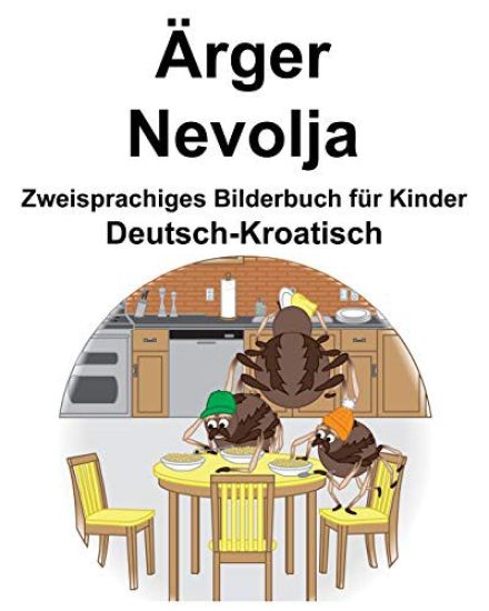 Deutsch-Kroatisch Ärger/Nevolja Zweisprachiges Bilderbuch für Kinder