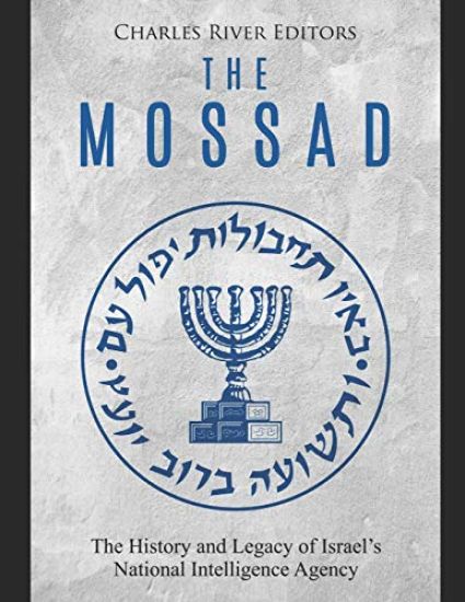 The Mossad: The History and Legacy of Israel's National Intelligence Agency