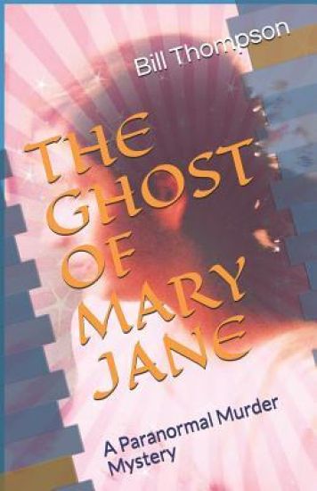 The Ghost of Mary Jane: A Paranormal Murder Mystery