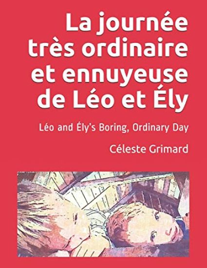 La journée très ordinaire et ennuyeuse de Léo et Ély: Léo and Ély's Boring, Ordinary Day
