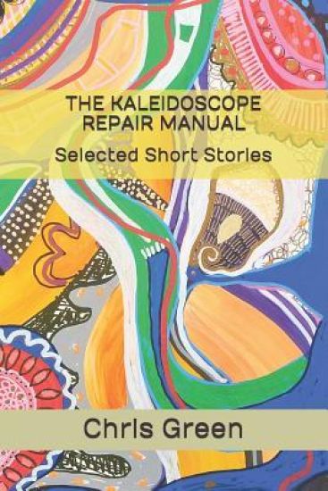The Kaleidoscope Repair Manual: Selected Short Stories