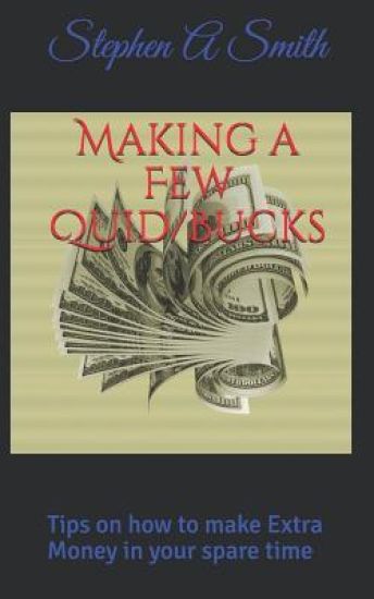 Making a Few Quid/Bucks: Tips on how to make Extra Money in your spare time