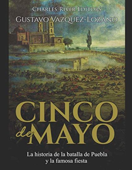 Cinco de Mayo: La historia de la batalla de Puebla y la famosa fiesta