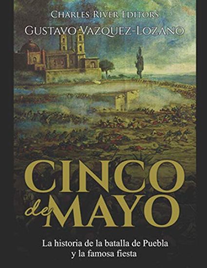 Cinco de Mayo: La historia de la batalla de Puebla y la famosa fiesta