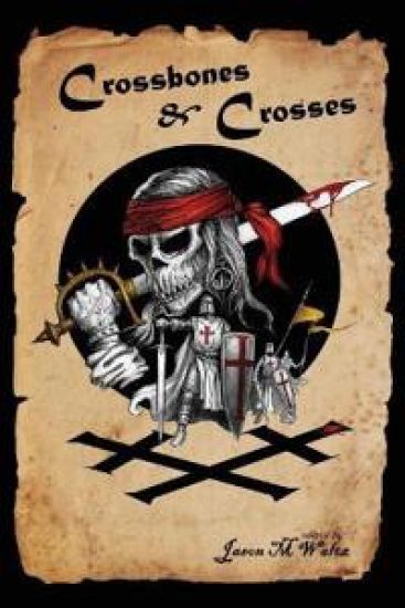 Crossbones & Crosses: An Anthology of Heroic Swashbuckling Adventure