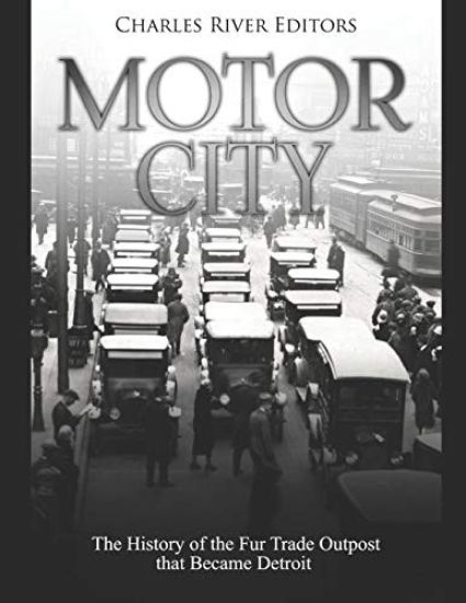 Motor City: The History of the Fur Trade Outpost that Became Detroit