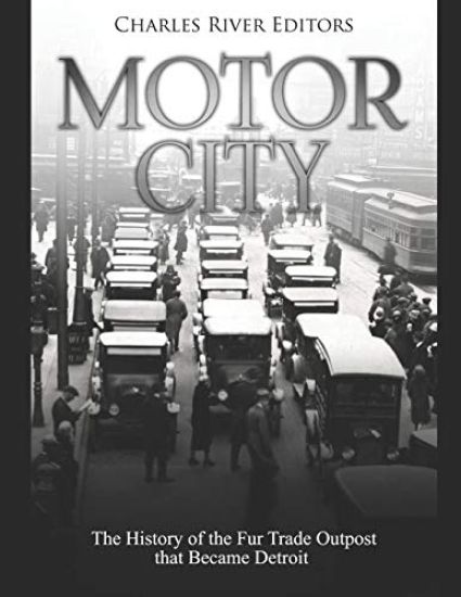 Motor City: The History of the Fur Trade Outpost that Became Detroit