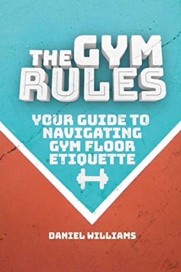 The Gym Rules: Your Guide to Navigating Gym Floor Etiquette