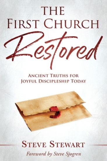 The First Church Restored: Ancient Truths for Joyful Discipleship Today