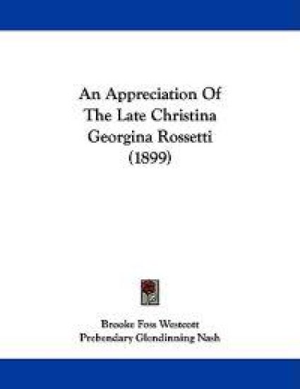 An Appreciation of the Late Christina Georgina Rossetti