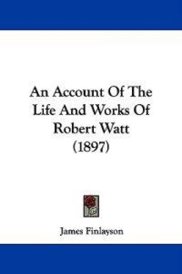 An Account of the Life and Works of Robert Watt