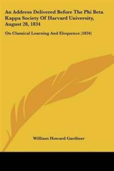 Address Delivered Before The Phi Beta Kappa Society Of Harvard University, August 28, 1834