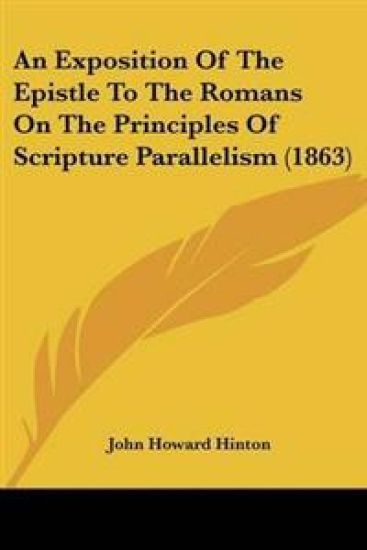 Exposition Of The Epistle To The Romans On The Principles Of Scripture Parallelism (1863)