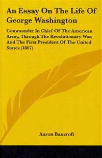 Essay On The Life Of George Washington