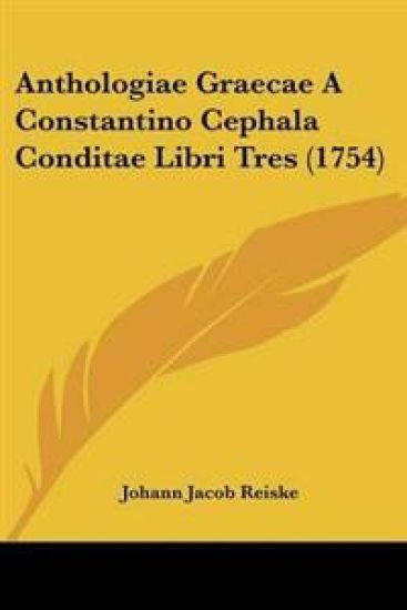 Anthologiae Graecae A Constantino Cephala Conditae Libri Tres (1754)
