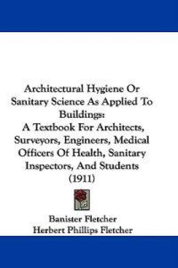 Architectural Hygiene or Sanitary Science As Applied to Buildings