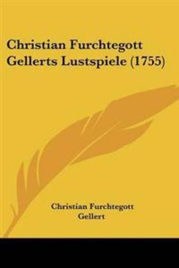 Christian Furchtegott Gellerts Lustspiele (1755)