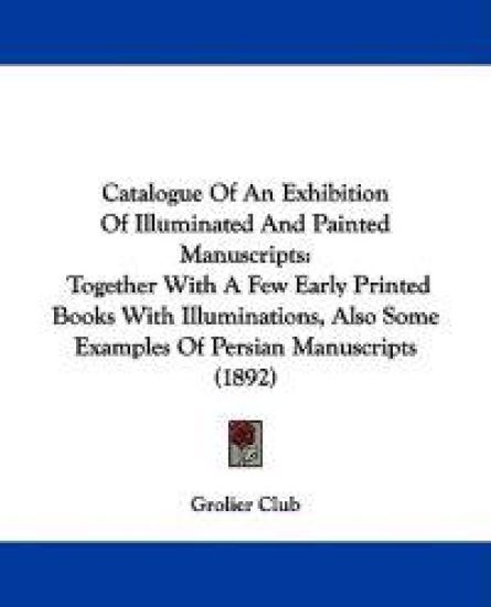 Catalogue of an Exhibition of Illuminated and Painted Manuscripts
