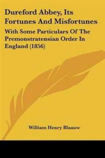 Dureford Abbey, Its Fortunes And Misfortunes