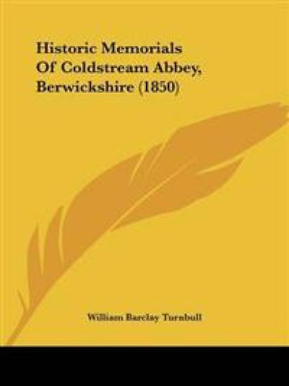 Historic Memorials Of Coldstream Abbey, Berwickshire (1850)