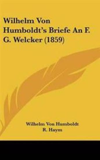 Wilhelm Von Humboldt's Briefe An F. G. Welcker (1859)
