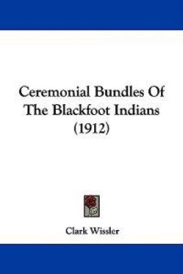 Ceremonial Bundles of the Blackfoot Indians