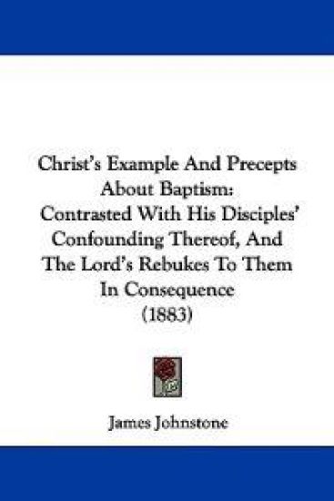 Christ's Example and Precepts About Baptism