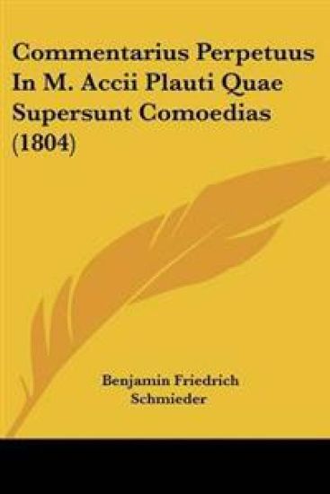Commentarius Perpetuus In M. Accii Plauti Quae Supersunt Comoedias (1804)