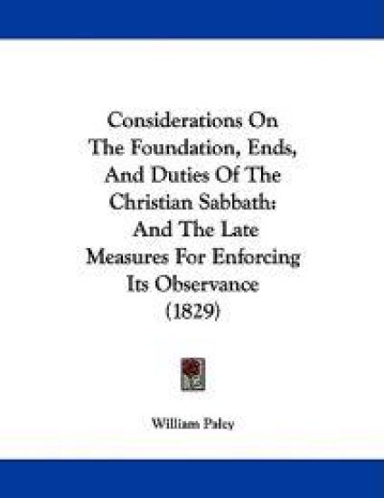 Considerations on the Foundation, Ends, and Duties of the Christian Sabbath