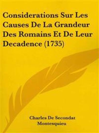 Considerations Sur Les Causes De La Grandeur Des Romains Et De Leur Decadence (1735)