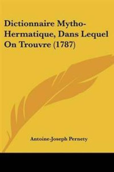 Dictionnaire Mytho-Hermatique, Dans Lequel on Trouvre