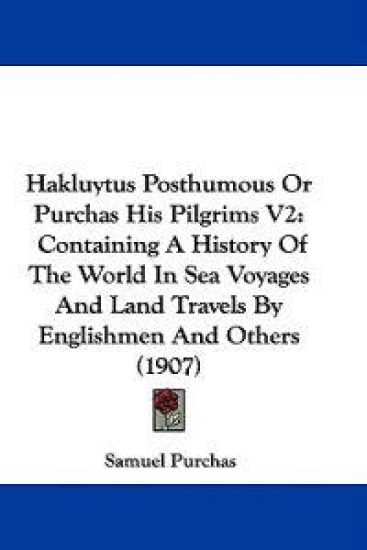 Hakluytus Posthumous or Purchas His Pilgrims
