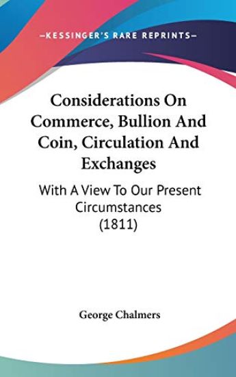 Considerations On Commerce, Bullion And Coin, Circulation And Exchanges