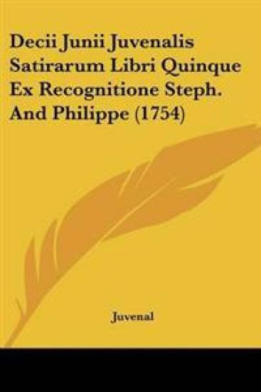 Decii Junii Juvenalis Satirarum Libri Quinque Ex Recognitione Steph. And Philippe (1754)