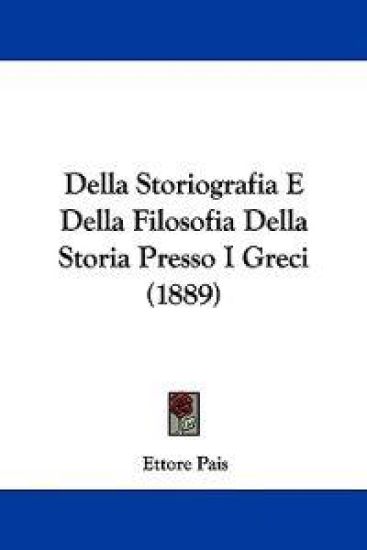 Della Storiografia E Della Filosofia Della Storia Presso I Greci (1889)