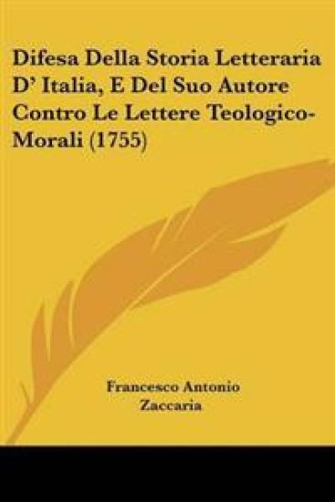 Difesa Della Storia Letteraria D' Italia, E Del Suo Autore Contro Le Lettere Teologico-Morali (1755)