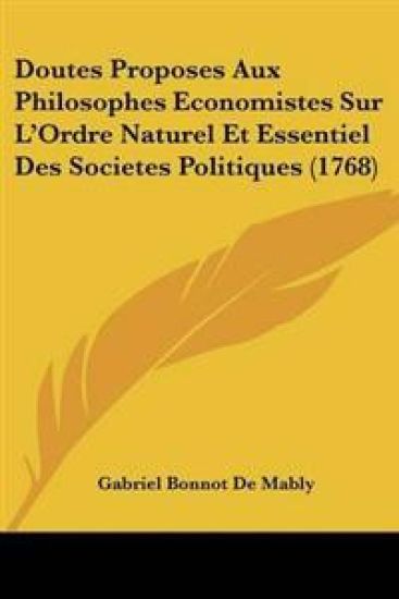 Doutes Proposes Aux Philosophes Economistes Sur L'Ordre Naturel Et Essentiel Des Societes Politiques (1768)