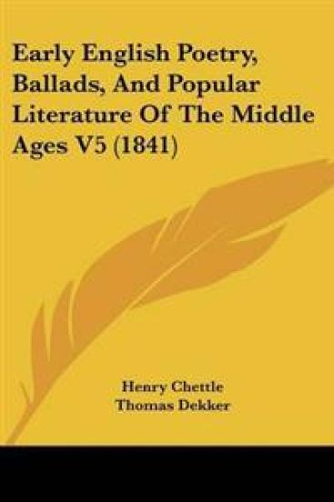 Early English Poetry, Ballads, And Popular Literature Of The Middle Ages V5 (1841)