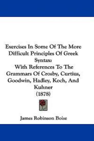 Exercises In Some Of The More Difficult Principles Of Greek Syntax