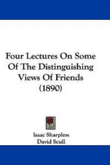 Four Lectures On Some Of The Distinguishing Views Of Friends (1890)