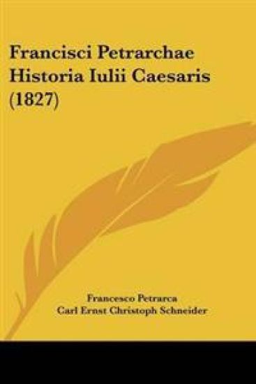 Francisci Petrarchae Historia Iulii Caesaris (1827)