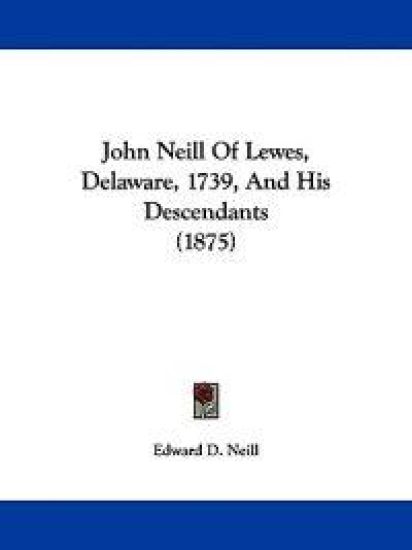 John Neill Of Lewes, Delaware, 1739, And His Descendants (1875)