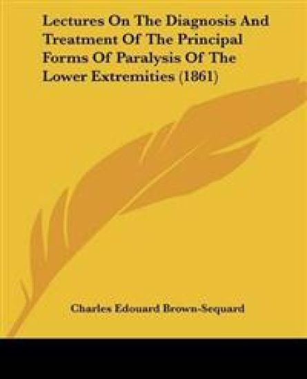 Lectures On The Diagnosis And Treatment Of The Principal Forms Of Paralysis Of The Lower Extremities (1861)