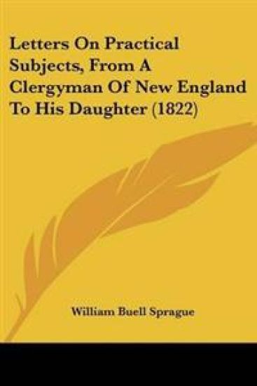 Letters On Practical Subjects, From A Clergyman Of New England To His Daughter (1822)
